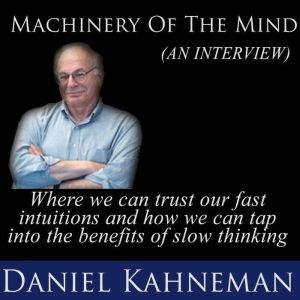 Machinery of the Mind An Interview, Daniel Kahneman
