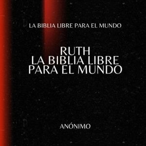 Ruth. La Biblia Libre para el Mundo