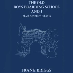 The Old Boys Boarding School and I: Blair Academy Est. 1848