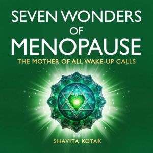 Seven Wonders of Menopause: The Mother of All Wake Up Calls