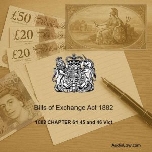 Bills of Exchange Act 1882: Including Promissory notes