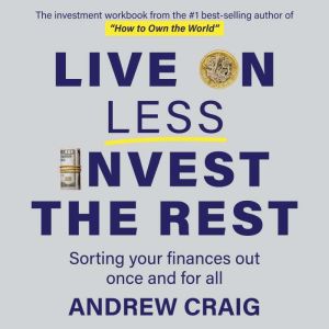 Live on Less, Invest the Rest A plai..., Andrew Craig