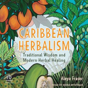 Caribbean Herbalism, Aleya Fraser