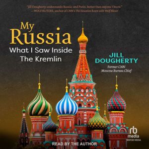 My Russia: What I Saw Inside the Kremlin