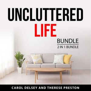 Uncluttered Life Bundle, 2 in 1 Bundl..., Carol Delsey