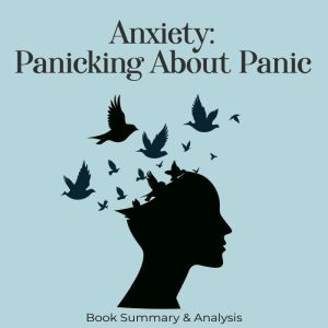 Anxiety  Panicking About Panic Book..., Briefly Summaries