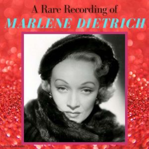 A Rare Recording of Marlene Dietrich, Marlene Dietrich