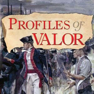 Profiles of Valor Vol. 1: July 9, 1755 - June 17, 1775