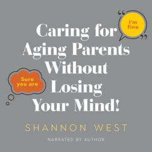 Caring for Aging Parents Without Losi..., Shannon West