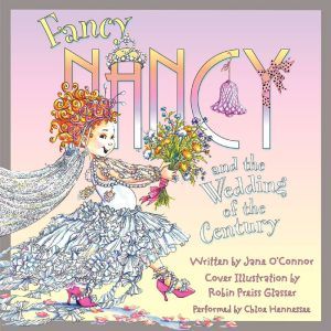 Fancy Nancy and the Wedding of the Ce..., Jane OConnor