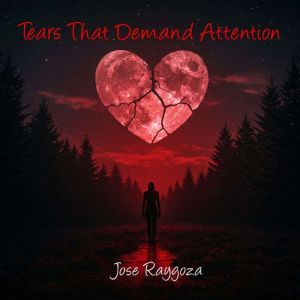 Tears That Demand Attention, Jose Raygoza