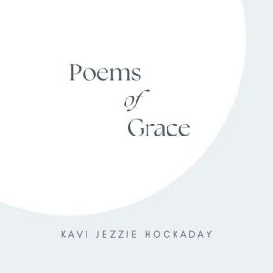 Poems of Grace, Kavi Jezzie Hockaday
