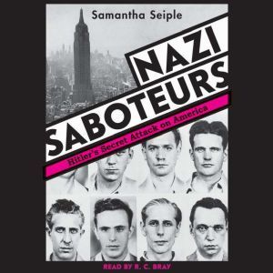 Nazi Saboteurs: Hitler's Secret Attack on America, Samantha Seiple
