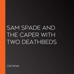 Sam Spade and the Caper with Two Deat..., Carl Amari
