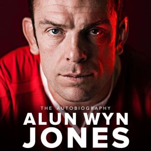 Belonging The Autobiography, Alun Wyn Jones