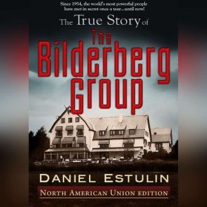 The True Story of The Bilderberg Group, Daniel Estulin