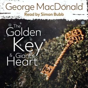 The Golden Key  The Giants Heart, George MacDonald