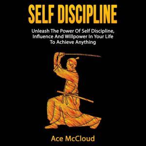 Self Discipline Unleash The Power Of..., Ace McCloud
