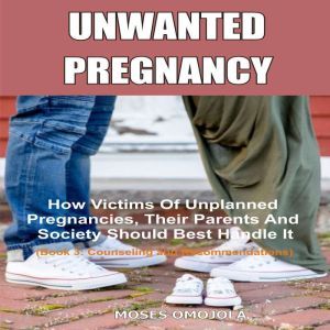 Unwanted Pregnancy How Victims Of Un..., Moses Omojola