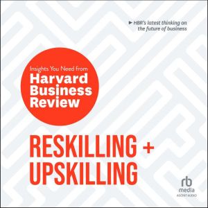 Reskilling and Upskilling, Harvard Business Review
