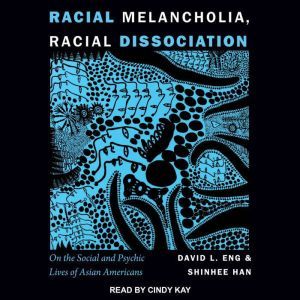 Racial Melancholia, Racial Dissociati..., David L. Eng