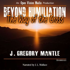 Beyond Humiliation, J. Gregory Mantle