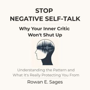 Stop Negative SelfTalk Why Your Inn..., Rowan E. Sages