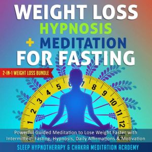Weight Loss Hypnosis  Meditation For Fasting: 2-in-1 Weight Loss Bundle: Powerful Guided Meditation to Lose Weight Faster with