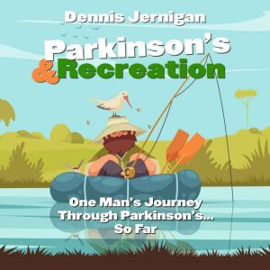 Parkinson's & Recreation: One Man's Journey Through Parkinson's...So Far