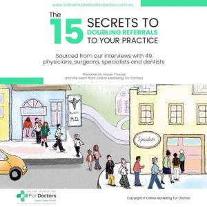 THE 15 SECRETS TO DOUBLING REFERRALS TO YOUR PRACTICE