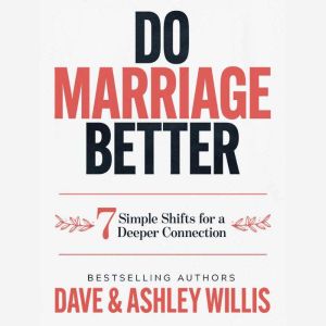 Do Marriage Better: 7 Simple Shifts to Deepen Your Connection