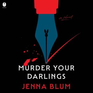 Murder Your Darlings: A Novel