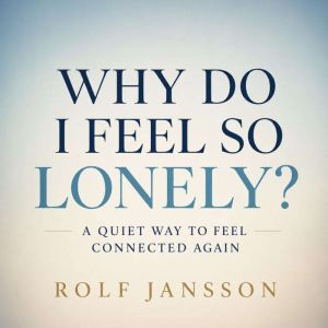 Why Do I Feel So Lonely?, Rolf Jansson