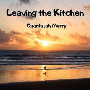 Leaving the Kitchen, Quantajah Murry