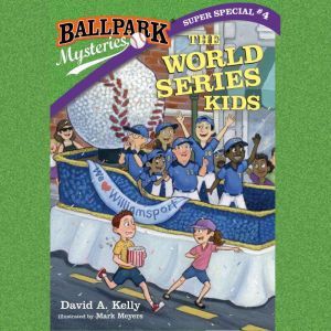 Ballpark Mysteries Super Special #4: The World Series Kids, David A. Kelly
