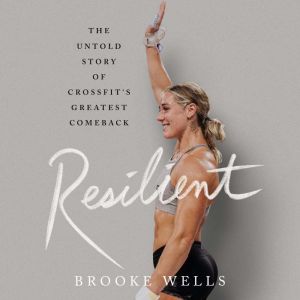 Resilient: The Untold Story of CrossFit's Greatest Comeback