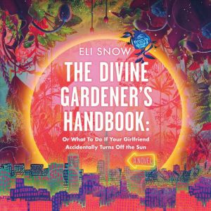 The Divine Gardeners Handbook, Eli Snow