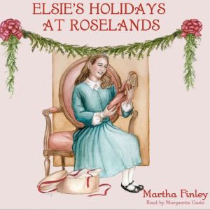 Elsies Holidays at Roselands, Martha Finley