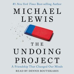 The Undoing Project: A Friendship that Changed Our Minds, Michael Lewis
