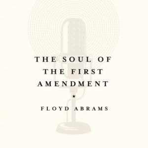 The Soul of the First Amendment, Floyd Abrams