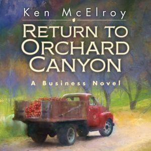 Return to Orchard Canyon: A Business Novel, Ken McElroy