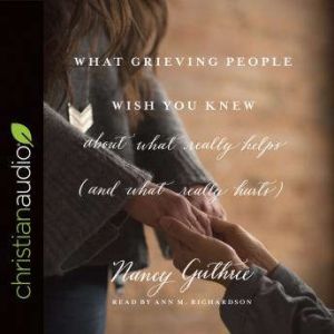 What Grieving People Wish You Knew ab..., Nancy Guthrie