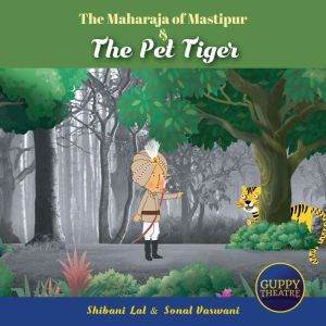 The Maharaja of Mastipur & The Pet Tiger