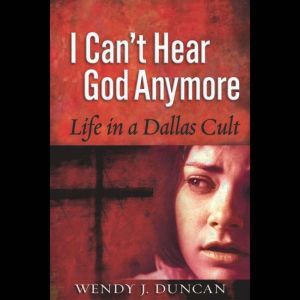 I Cant Hear God Anymore, Wendy J. Duncan