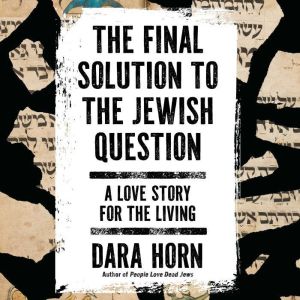 The Final Solution to The Jewish Ques..., Dara Horn