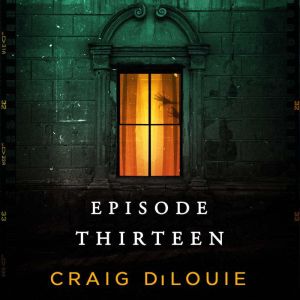 Episode Thirteen, Craig DiLouie