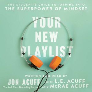 Your New Playlist The Student's Guide to Tapping into the Superpower of Mindset, Jon Acuff