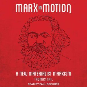 Marx in Motion, Thomas Nail