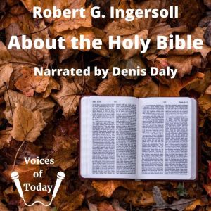 About the Holy Bible, Robert Ingersoll