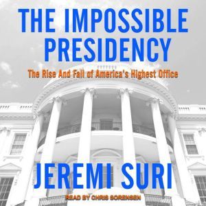 The Impossible Presidency, Jeremi Suri